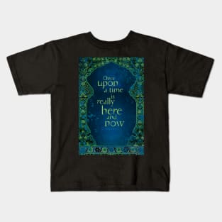 Once Upon a Time is Really Here and Now Kids T-Shirt